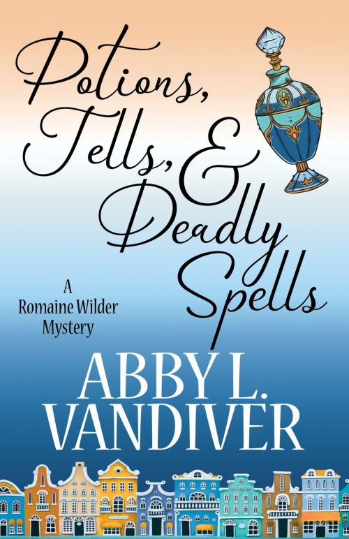 Cover of the book POTIONS, TELLS, AND DEADLY SPELLS by Abby L. Vandiver, Henery Press