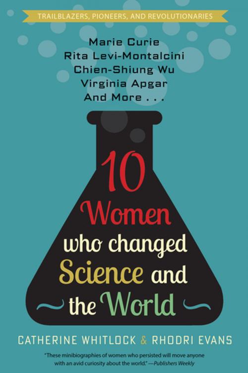 Cover of the book 10 Women Who Changed Science and the World by Catherine Whitlock, Rhodri Evans, Diversion Books