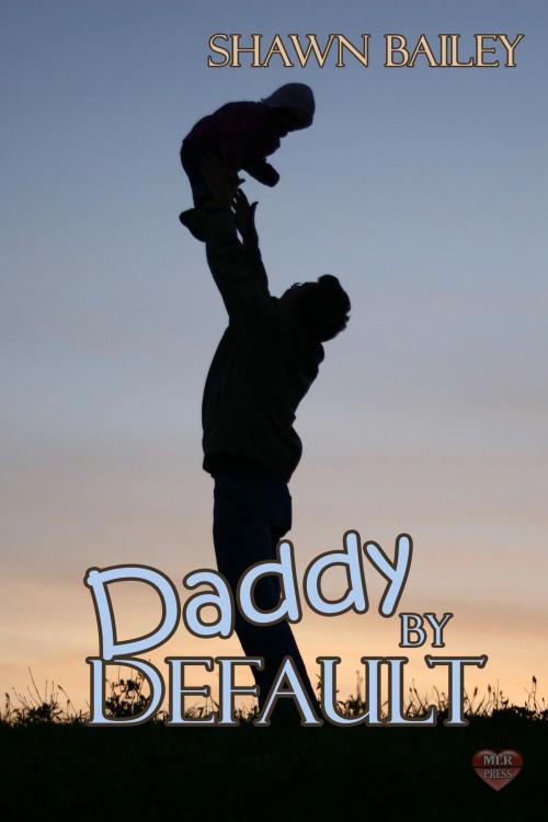 Cover of the book Daddy By Default by Shawn Bailey, MLR Press