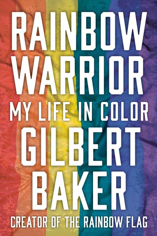 Cover of the book Rainbow Warrior by Gilbert Baker, Dustin Lance Black, Chicago Review Press