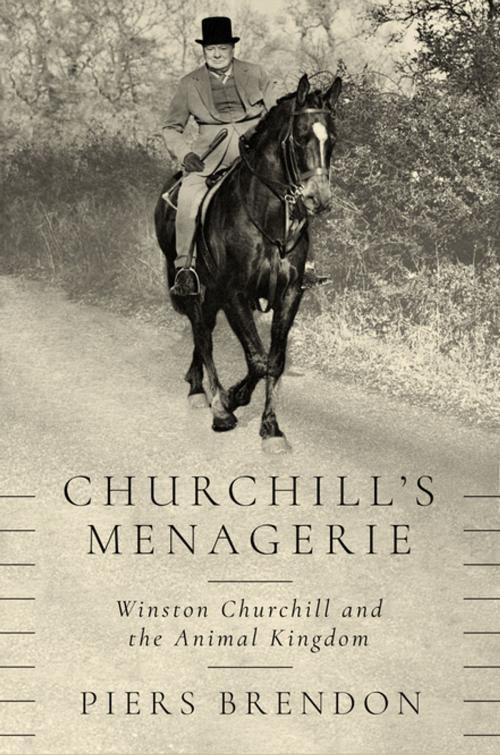 Cover of the book Churchill's Menagerie: Winston Churchill and the Animal Kingdom by Piers Brendon, Pegasus Books