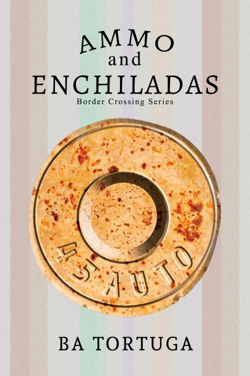 Cover of the book Ammo and Enchiladas by BA Tortuga, Dreamspinner Press