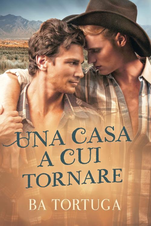 Cover of the book Una casa a cui tornare by BA Tortuga, Dreamspinner Press