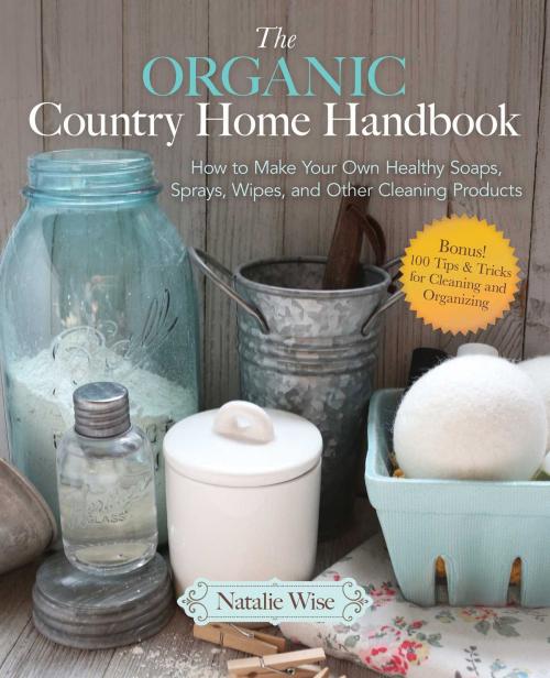 Cover of the book The Organic Country Home Handbook by Natalie Wise, Good Books