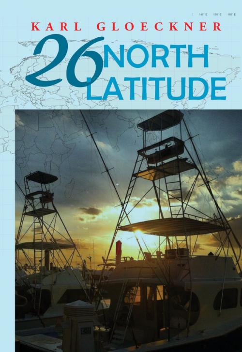 Cover of the book 26 North Latitude by Karl Gloeckner, Gatekeeper Press