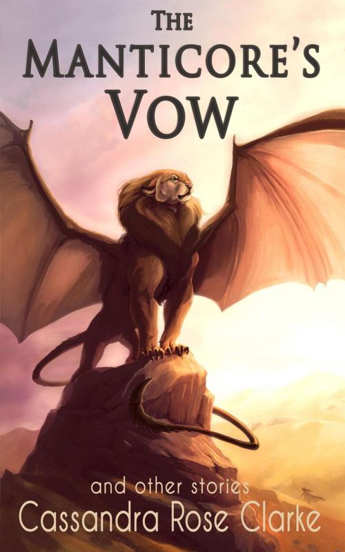 Cover of the book The Manticore's Vow: and Other Stories by Cassandra Rose Clarke, Interstellar Flight Press
