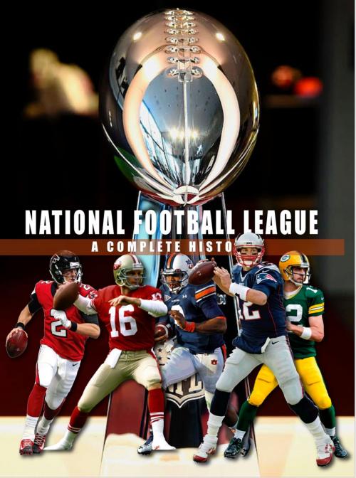 Cover of the book National Football League - A Complete History by Peter Murray, Kim Irvine, G2 Rights Ltd