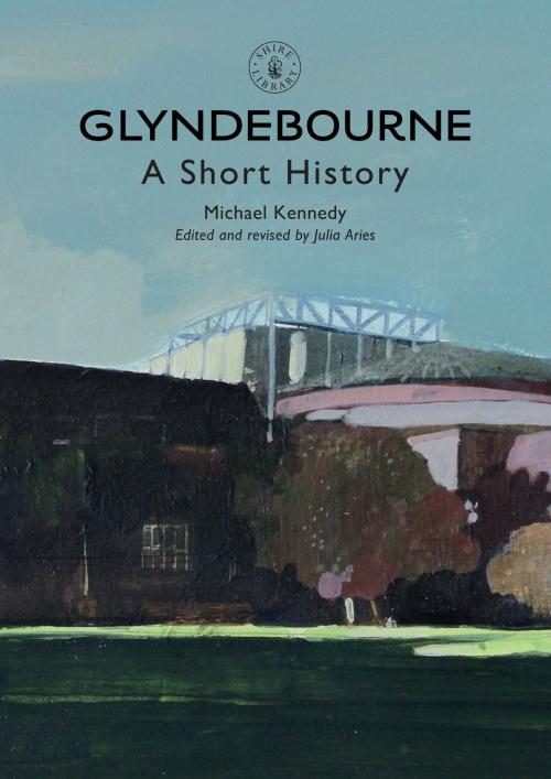 Cover of the book Glyndebourne by Michael Kennedy, Julia Aries, Bloomsbury Publishing