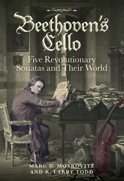 Cover of the book Beethoven's Cello: Five Revolutionary Sonatas and Their World by Marc D. Moskovitz, R. Larry Todd, Boydell & Brewer