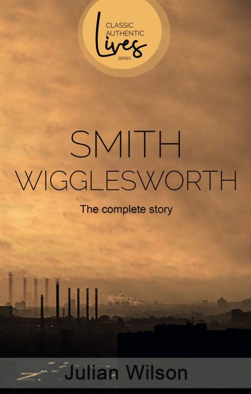 Cover of the book Smith Wigglesworth by Julian Wilson, Authentic Publishers