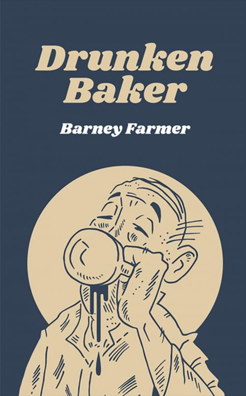 Cover of the book Drunken Baker by Barney Farmer, Wrecking Ball Press