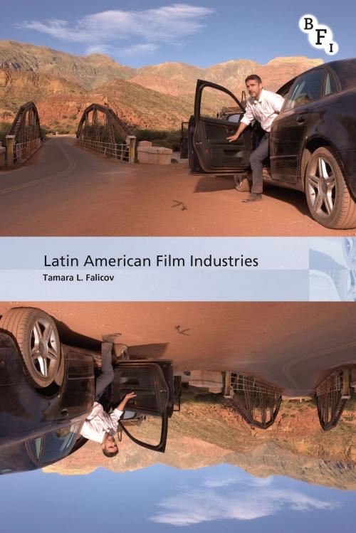 Cover of the book Latin American Film Industries by Tamara L. Falicov, Bloomsbury Publishing