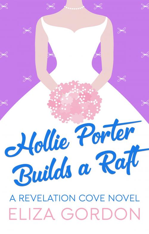 Cover of the book Hollie Porter Builds A Raft by Eliza Gordon, Inked Entertainment
