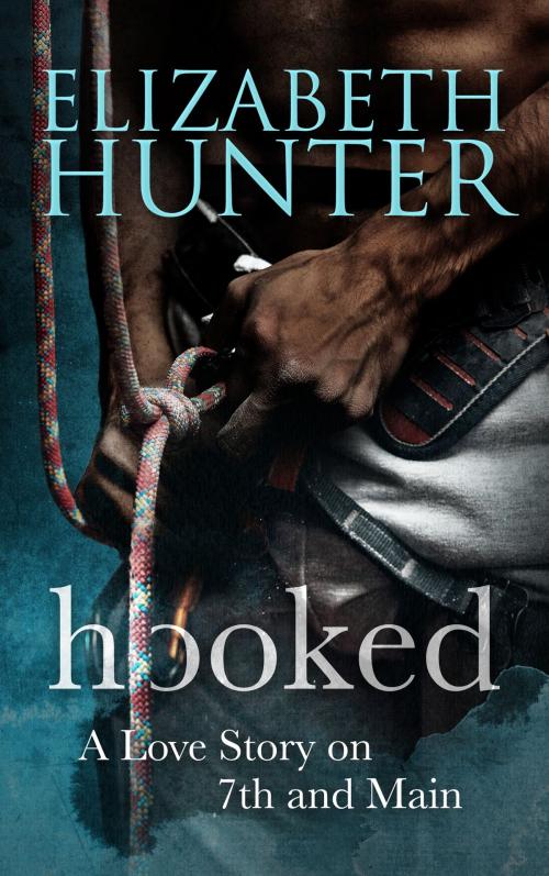 Cover of the book Hooked: A Love Story on 7th and Main by Elizabeth Hunter, Elizabeth Hunter