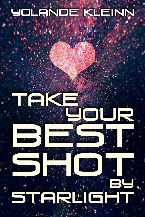 Cover of the book Take Your Best Shot by Starlight by Yolande Kleinn, Yolande Kleinn