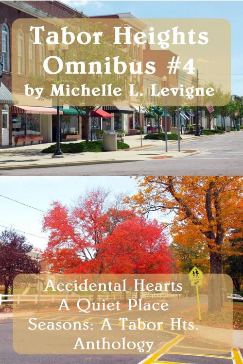 Cover of the book Tabor Hts Omnibus #4: Accidental Hearts, A Quiet Place, Seasons: A Tabor Hts Anthology by Michelle Levigne, Mt. Zion Ridge Press