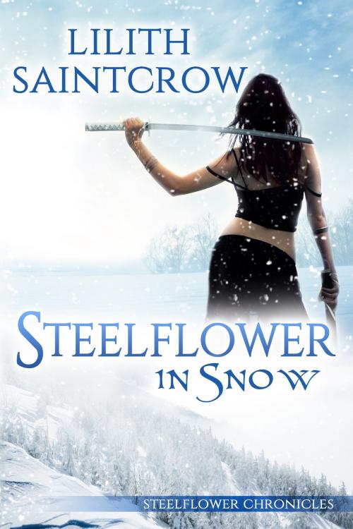 Cover of the book Steelflower in Snow by Lilith Saintcrow, Lilith Saintcrow, LLC