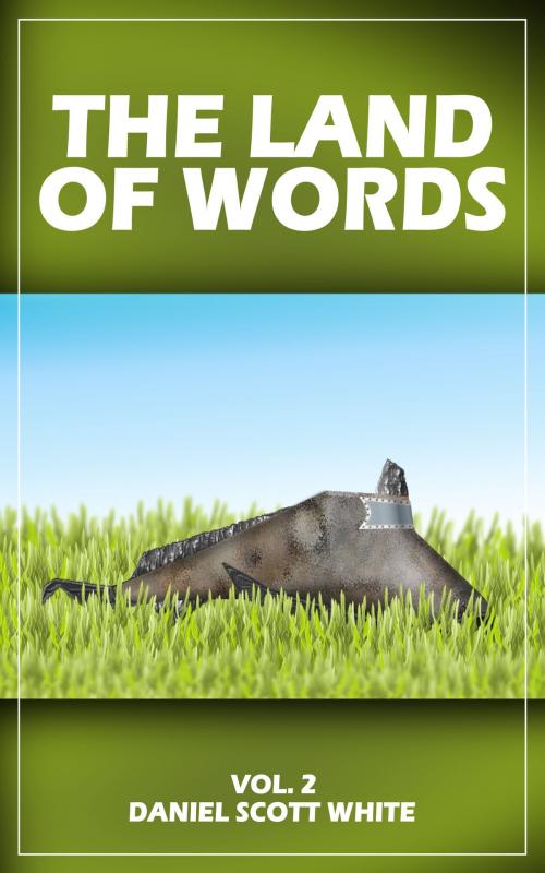 Cover of the book The Land of Words: Vol. 2 by Daniel Scott White, Daniel Scott White