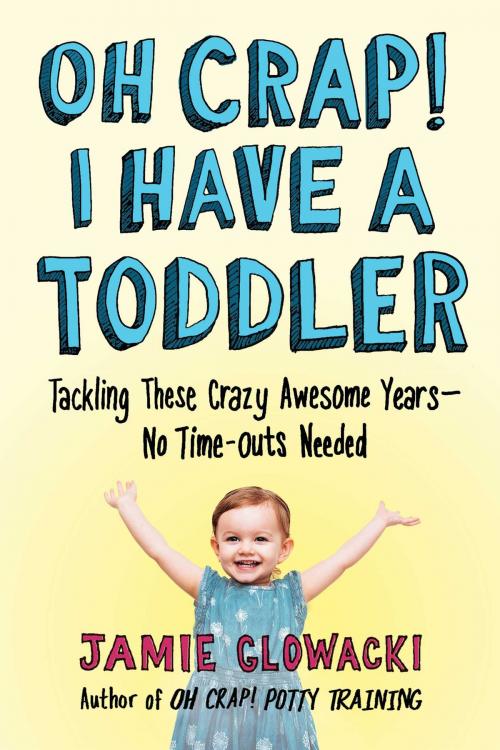 Cover of the book Oh Crap! I Have a Toddler by Jamie Glowacki, Gallery Books