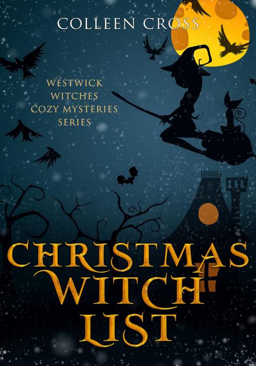 Cover of the book Christmas Witch List : A Westwick Witches Cozy Mystery by Colleen Cross, Slice Publishing