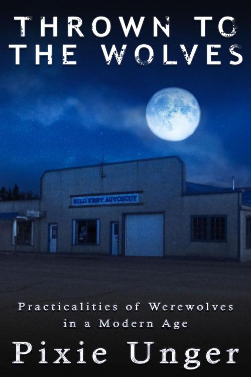 Cover of the book Thrown to the Wolves by Pixie Unger, Self