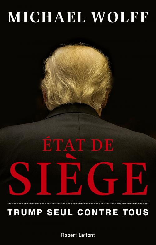 Cover of the book État de siège by Michael WOLFF, Groupe Robert Laffont