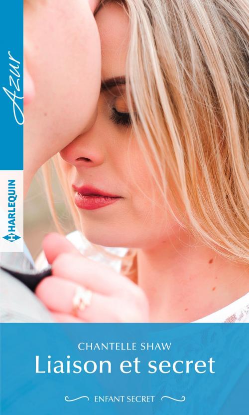 Cover of the book Liaison et secret by Chantelle Shaw, Harlequin