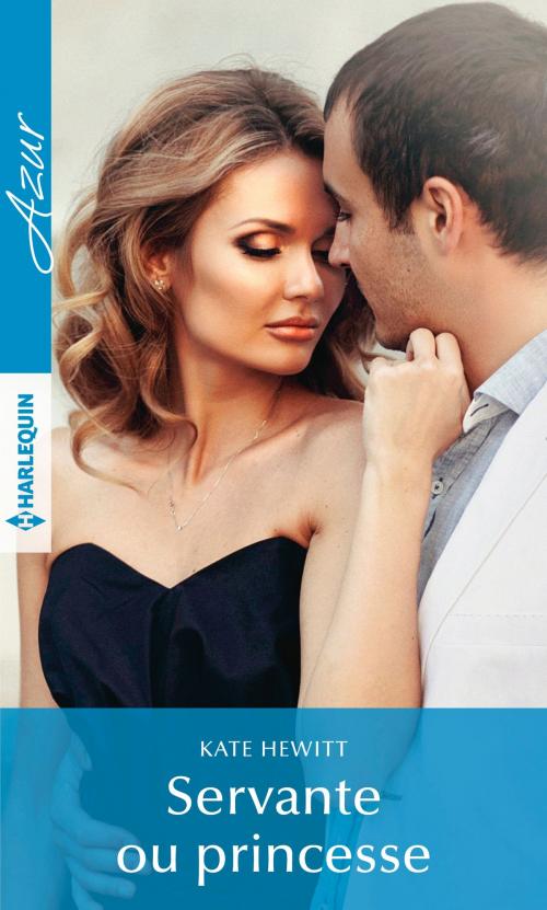 Cover of the book Servante ou princesse by Kate Hewitt, Harlequin