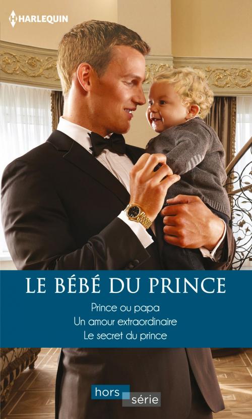 Cover of the book Le bébé du prince by Raye Morgan, Marion Lennox, Lucy Monroe, Harlequin