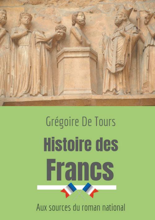 Cover of the book Histoire des Francs by Grégoire De Tours, Books on Demand