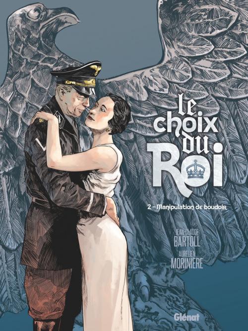 Cover of the book Le Choix du Roi - Tome 02 by Jean-Claude Bartoll, Aurélien Morinière, Glénat BD