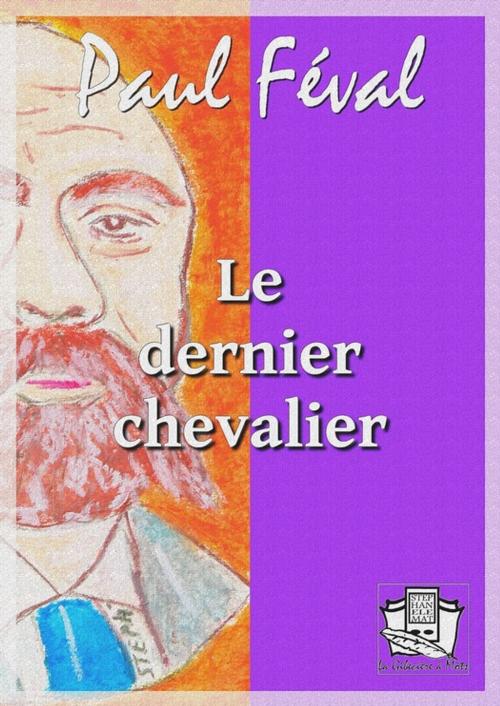 Cover of the book Le dernier chevalier by Paul Féval, La Gibecière à Mots