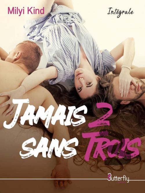 Cover of the book Jamais 2 sans trois by Milyi Kind, Butterfly Éditions