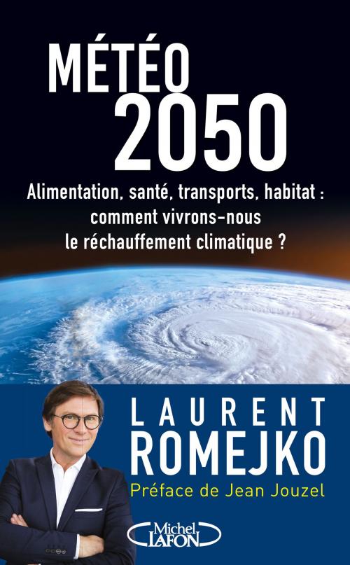 Cover of the book Météo 2050 by Laurent Romejko, Jean Jouzel, Michel Lafon