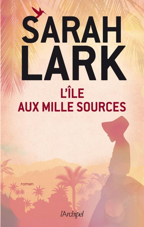 Cover of the book L'île aux mille sources by Sarah Lark, Archipel