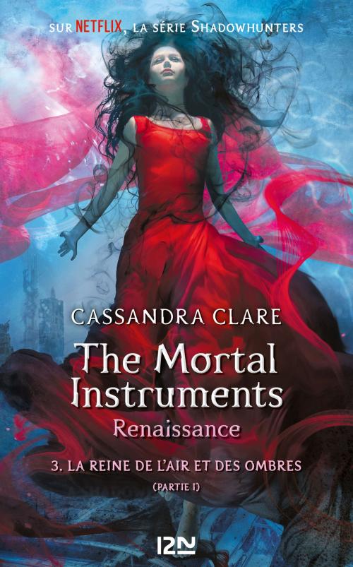 Cover of the book The Mortal Instruments, renaissance - tome 3 : La reine de l'air et des ombres, partie 1 by Cassandra CLARE, Univers Poche