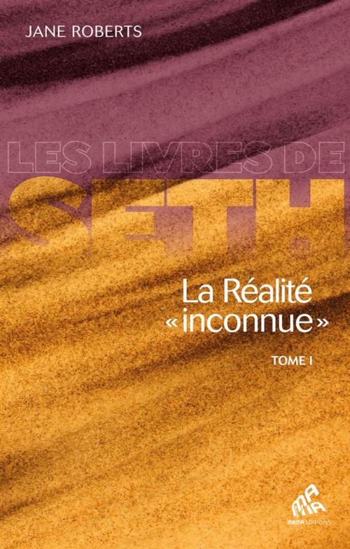 Cover of the book La Réalité « inconnue » - Tome I by Jane Roberts, Mama Editions