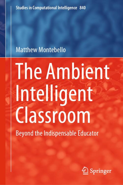Cover of the book The Ambient Intelligent Classroom by Matthew Montebello, Springer International Publishing