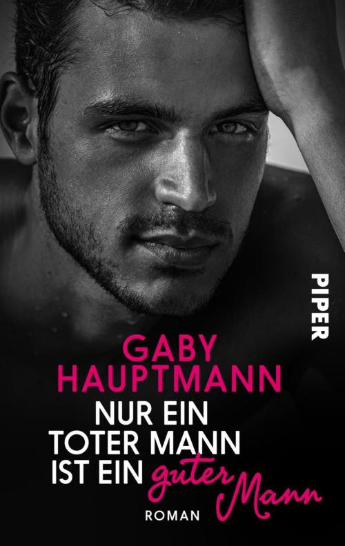 Cover of the book Nur ein toter Mann ist ein guter Mann by Gaby Hauptmann, Piper ebooks