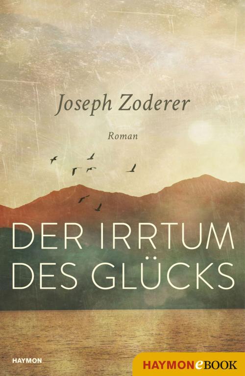 Cover of the book Der Irrtum des Glücks by Joseph Zoderer, Haymon Verlag