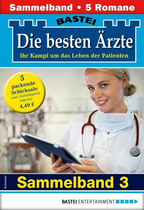 Cover of the book Die besten Ärzte 3 - Sammelband by Stefan Frank, Liz Klessinger, Katrin Kastell, Ulrike Larsen, Karin Graf, Bastei Entertainment