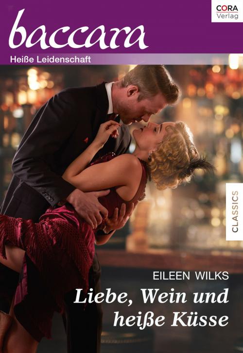 Cover of the book Liebe, Wein und heiße Küsse by Eileen Wilks, CORA Verlag