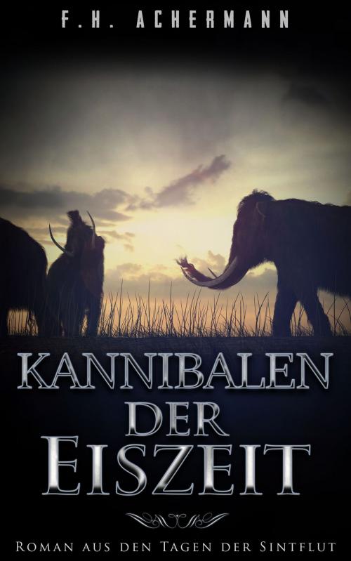 Cover of the book Kannibalen der Eiszeit by F.H. Achermann, Books on Demand