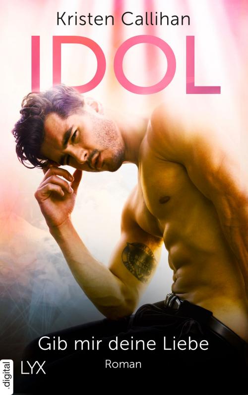 Cover of the book Idol - Gib mir deine Liebe by Kristen Callihan, LYX.digital