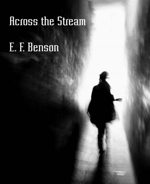 Cover of the book Across the Stream by E. F. Benson, BookRix