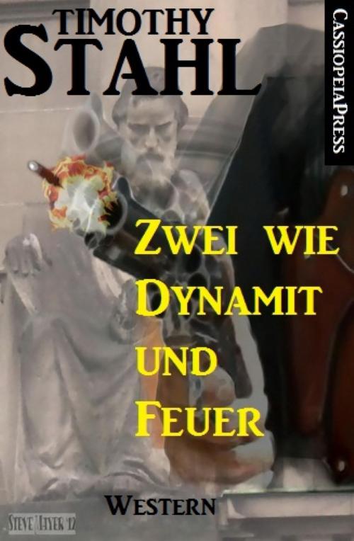 Cover of the book Zwei wie Dynamit und Feuer: Western by Timothy Stahl, BookRix