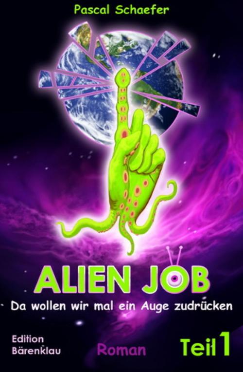 Cover of the book Alien Job - da wollen wir mal ein Auge zudrücken by Pascal Schaefer, BookRix