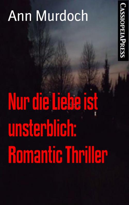 Cover of the book Nur die Liebe ist unsterblich: Romantic Thriller by Ann Murdoch, BookRix