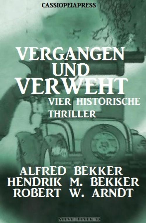 Cover of the book Vergangen und verweht: Vier historische Thriller by Alfred Bekker, Hendrik M. Bekker, Robert W. Arndt, BookRix