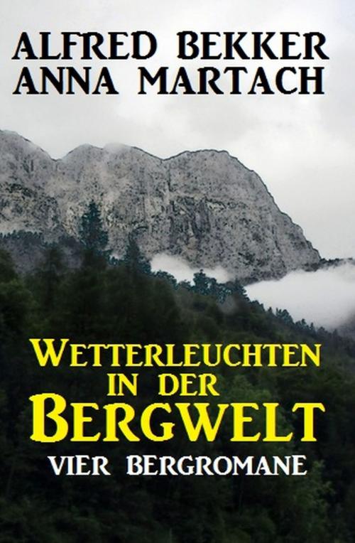 Cover of the book Wetterleuchten in der Bergwelt by Alfred Bekker, Anna Martach, Uksak E-Books